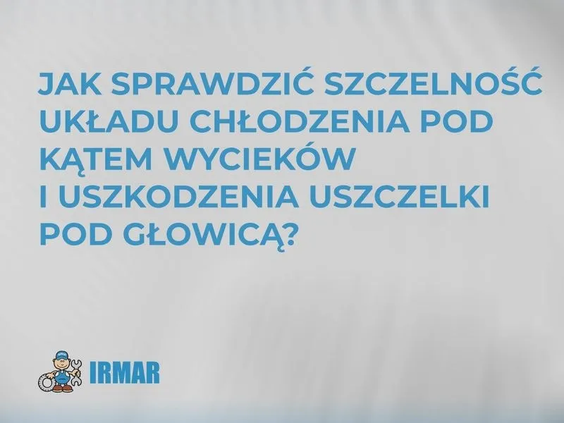 Jak skutecznie sprawdzić szczelność układu chłodzenia w swoim samochodzie?