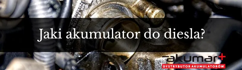 Wybór akumulatora do diesla